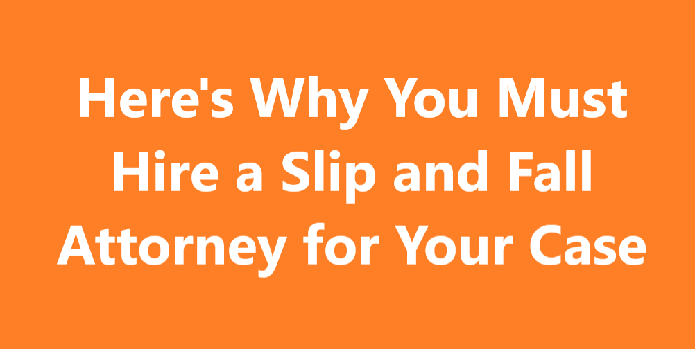 Here's Why You Must Hire a Slip and Fall Attorney for Your Case